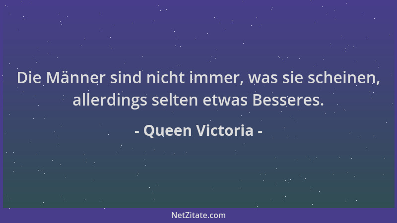 Queen Victoria - Die Männer sind nicht immer, was sie scheinen, allerdings selten etwas Besseres....