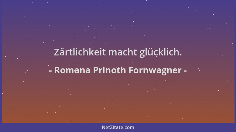 Romana Prinoth Fornwagner - Zärtlichkeit macht glücklich....