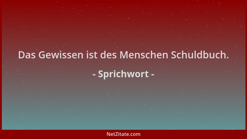 Sprichwort - Das Gewissen ist des Menschen Schuldbuch....