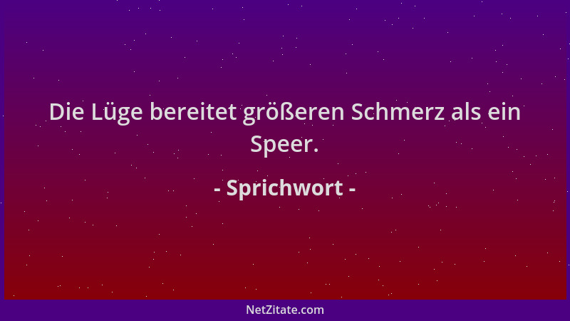 Sprichwort - Die Lüge bereitet größeren Schmerz als ein Speer....