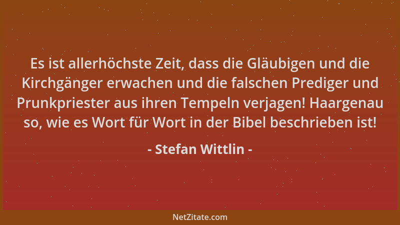 Stefan Wittlin - Es ist allerhöchste Zeit, dass die Gläubigen und die Kirchgänger erwachen und die falschen Prediger und Pr...