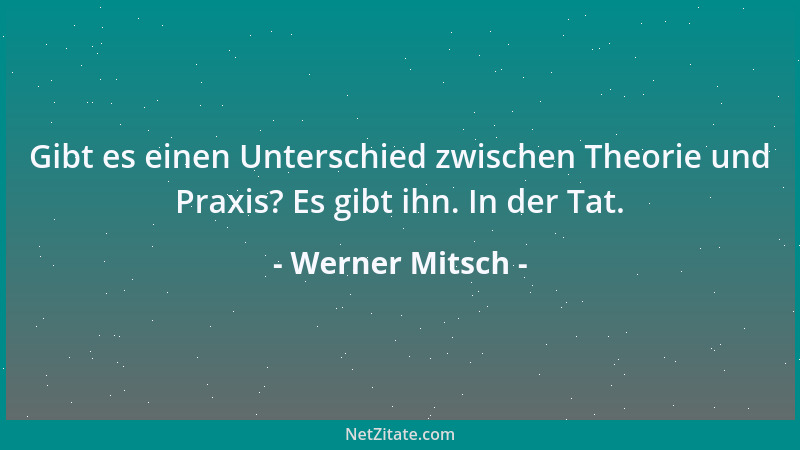 Werner Mitsch - Gibt es einen Unterschied zwischen Theorie und Praxis? Es gibt ihn. In der Tat....