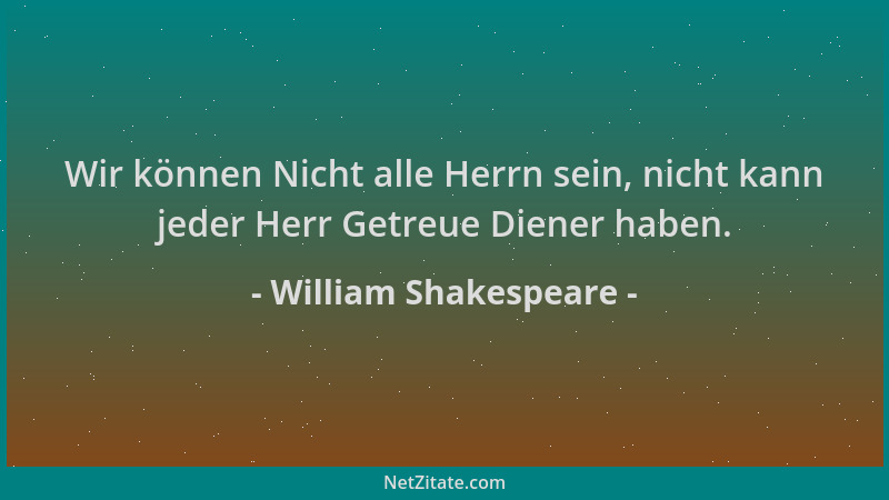 William Shakespeare - Wir können Nicht alle Herrn sein, nicht kann jeder Herr Getreue Diener haben....