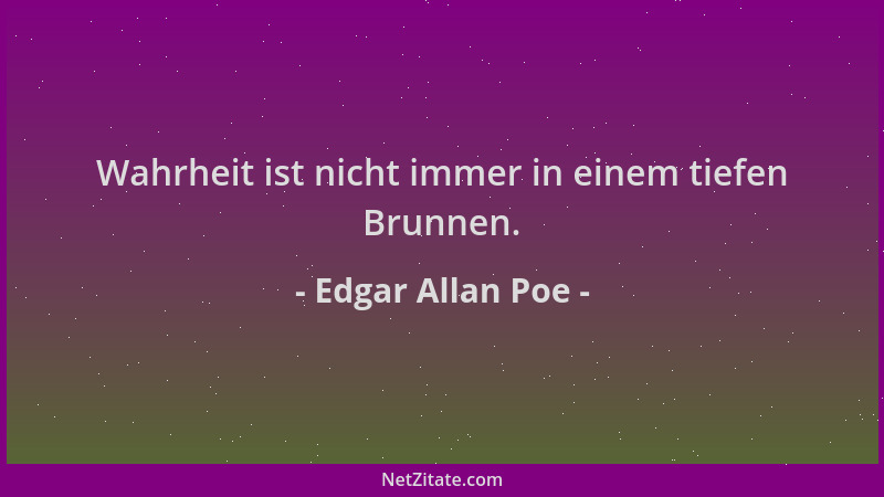 Edgar Allan Poe - Wahrheit ist nicht immer in einem tiefen Brunnen....