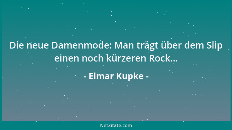 Elmar Kupke - Die neue Damenmode: Man trägt über dem Slip einen noch kürzeren Rock......