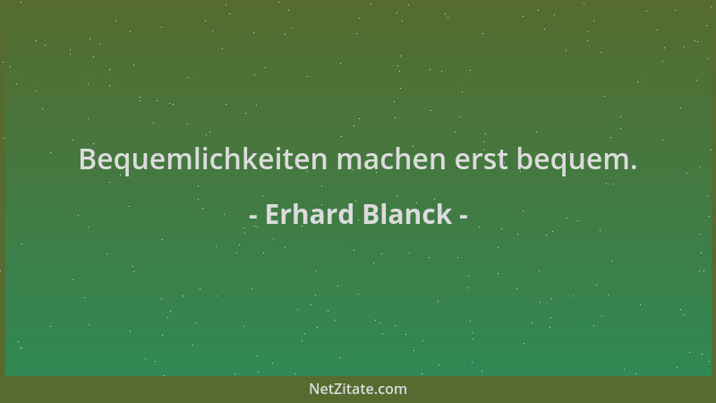 Erhard Blanck - Bequemlichkeiten machen erst bequem....