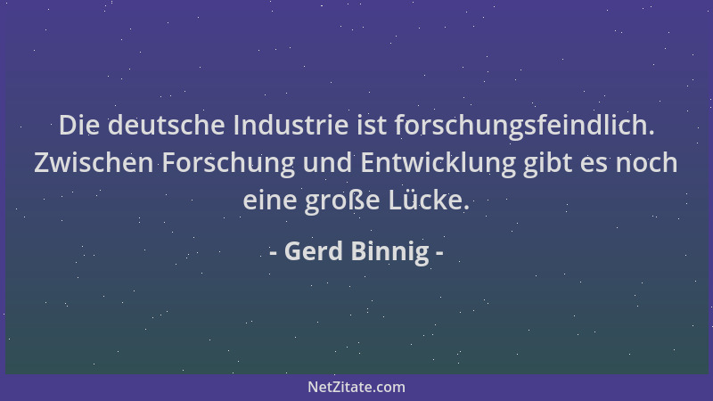 Gerd Binnig - Die deutsche Industrie ist forschungsfeindlich. Zwischen Forschung und Entwicklung gibt es noch eine große Lü...