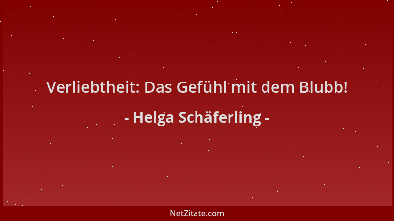 Helga Schäferling - Verliebtheit: Das Gefühl mit dem Blubb!...