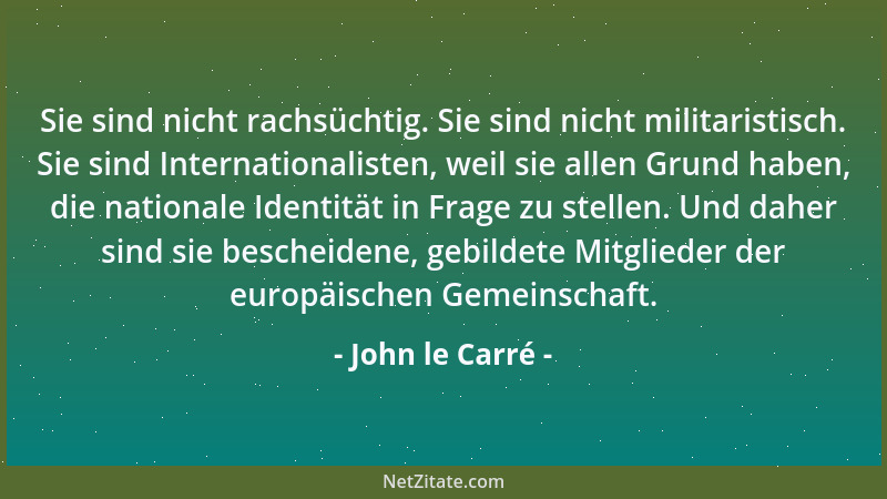 John le Carré - Einmal ein Spion, immer ein Spion - ich glaube, das ist vollkommen richtig....