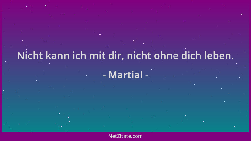 Martial - Nicht kann ich mit dir, nicht ohne dich leben....