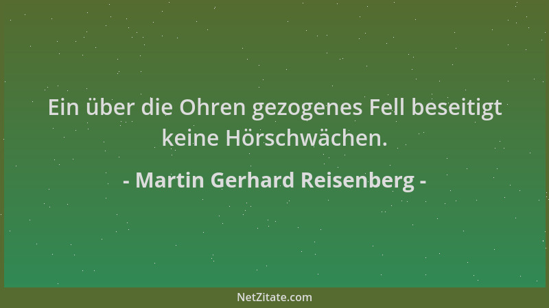 Martin Gerhard Reisenberg - Ein über die Ohren gezogenes Fell beseitigt keine Hörschwächen....