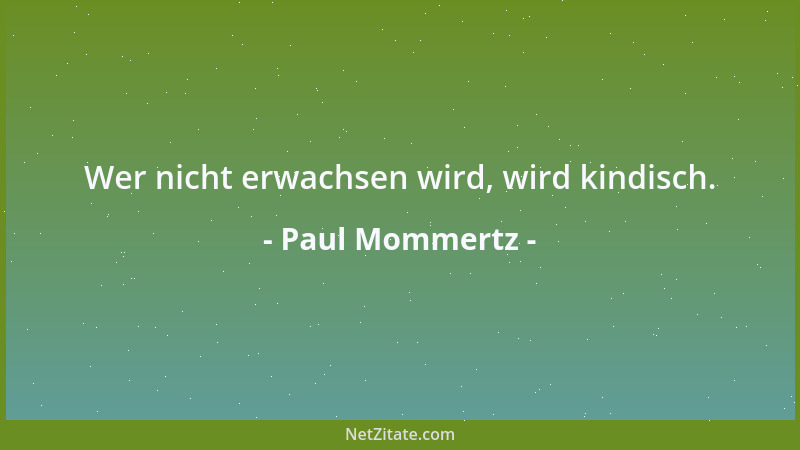 Paul Mommertz - Wer nicht erwachsen wird, wird kindisch....