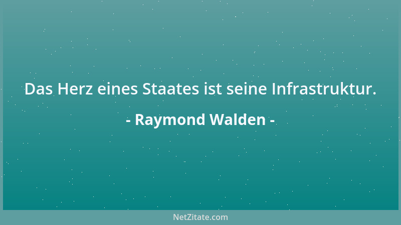 Raymond Walden - Das Herz eines Staates ist seine Infrastruktur....