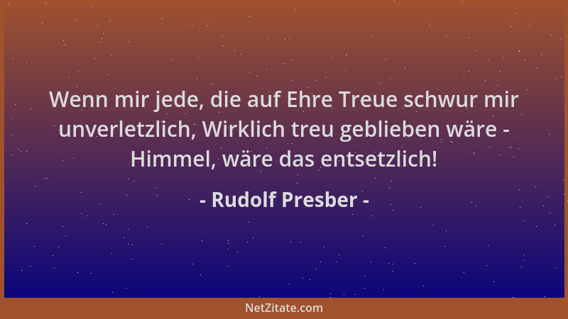 Rudolf Presber - Wenn mir jede, die auf Ehre Treue schwur mir unverletzlich, Wirklich treu geblieben wäre - Himmel, wäre da...