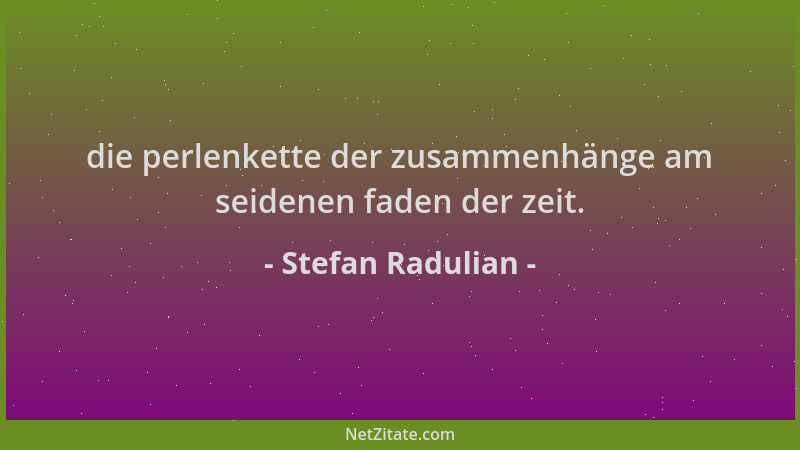 Stefan Radulian - die perlenkette der zusammenhänge am seidenen faden der zeit....