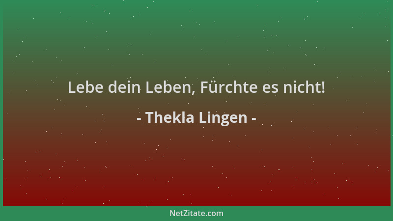 Thekla Lingen - Lebe dein Leben, Fürchte es nicht!...