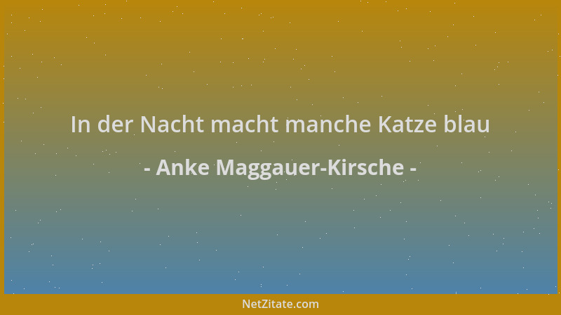 Anke Maggauer-Kirsche - In der Nacht macht manche Katze blau...