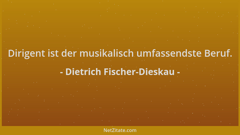 Dietrich Fischer-Dieskau - Dirigent ist der musikalisch umfassendste Beruf....