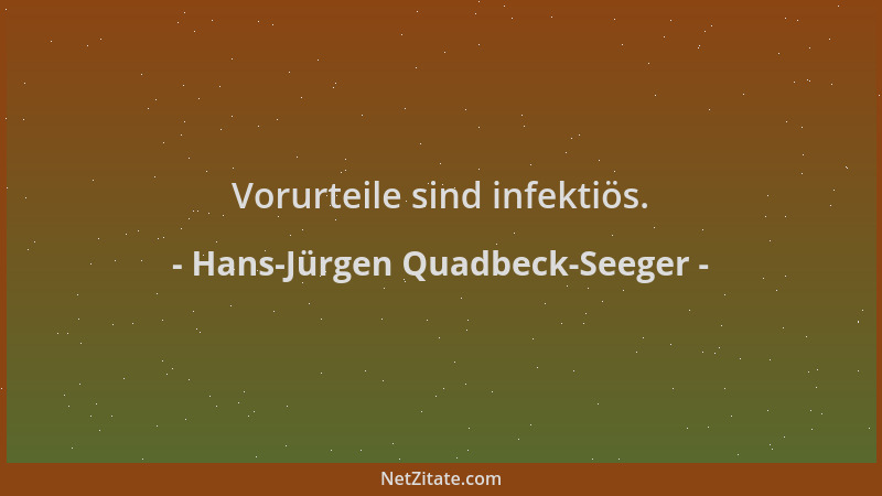 Hans-Jürgen Quadbeck-Seeger - Vorurteile sind infektiös....