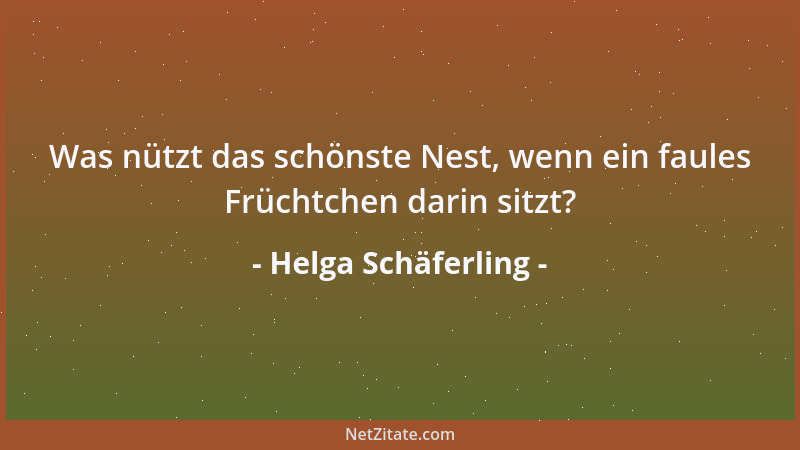 Helga Schäferling - Was nützt das schönste Nest, wenn ein faules Früchtchen darin sitzt?...