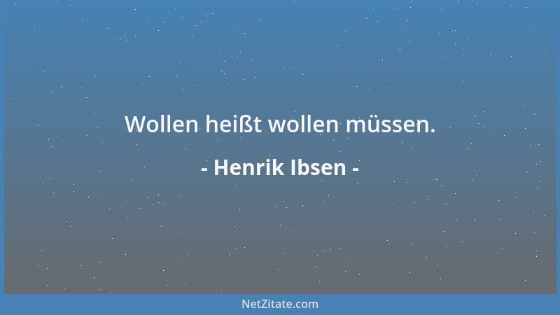 Henrik Ibsen - Wollen heißt wollen müssen....