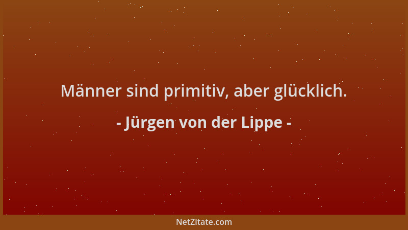 Jürgen von der Lippe - Männer sind primitiv, aber glücklich....