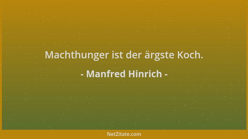 Manfred Hinrich - Machthunger ist der ärgste Koch....