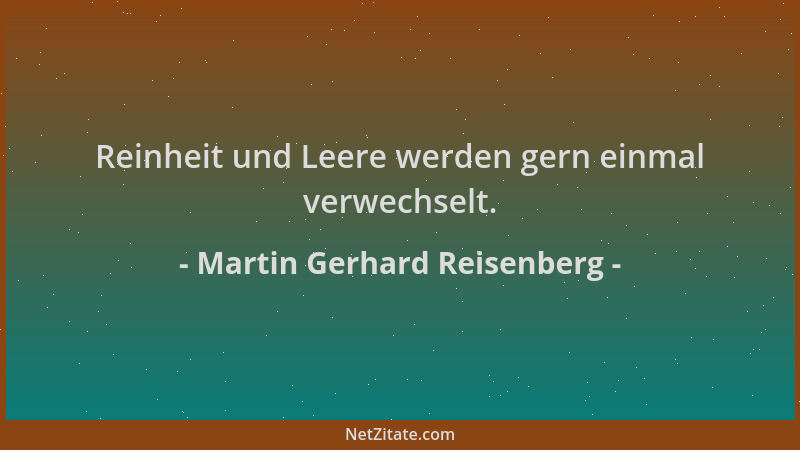 Martin Gerhard Reisenberg - Reinheit und Leere werden gern einmal verwechselt....