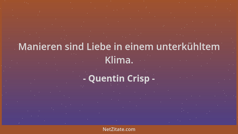 Quentin Crisp - Manieren sind Liebe in einem unterkühltem Klima....