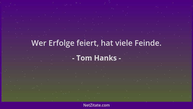 Tom Hanks - Wer Erfolge feiert, hat viele Feinde....