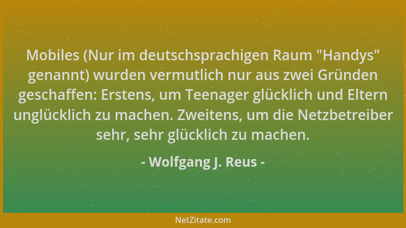 Wolfgang J. Reus - Mobiles (Nur im deutschsprachigen Raum  "Handys " genannt) wurden vermutlich nur aus zwei Gründen geschaff...