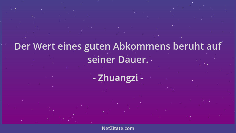 Zhuangzi - Der Wert eines guten Abkommens beruht auf seiner Dauer....
