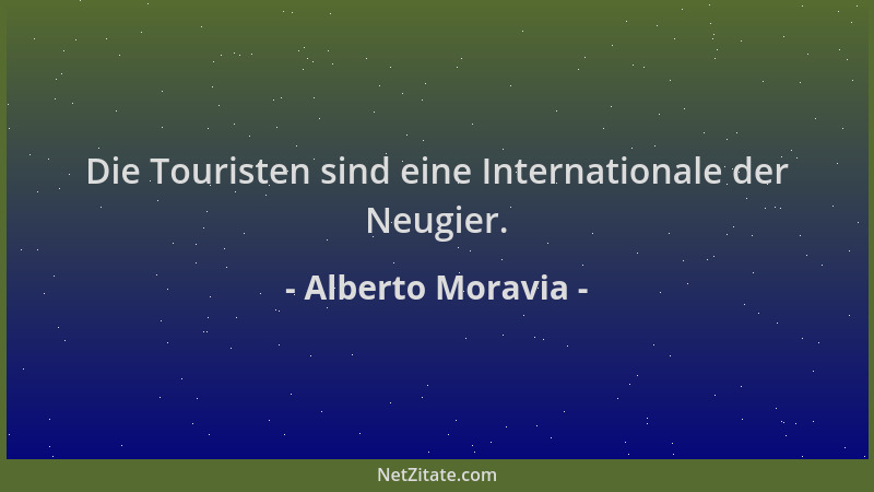 Alberto Moravia - Die Touristen sind eine Internationale der Neugier....