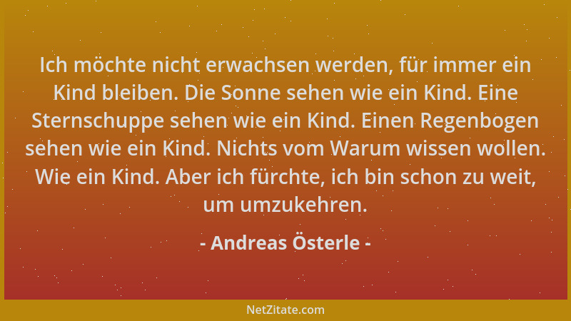 Andreas Österle - Ich möchte nicht erwachsen werden, für immer ein Kind bleiben. Die Sonne sehen wie ein Kind. Eine Sternsc...
