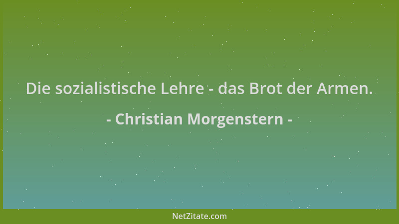 Christian Morgenstern - Die sozialistische Lehre - das Brot der Armen....