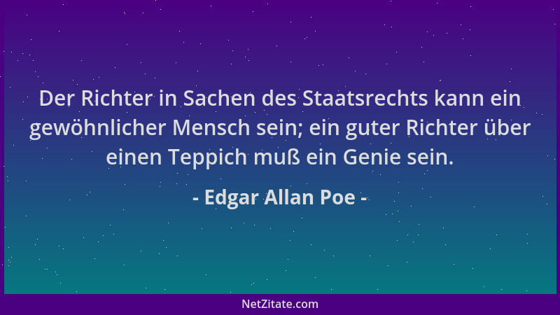 Edgar Allan Poe - Der Richter in Sachen des Staatsrechts kann ein gewöhnlicher Mensch sein; ein guter Richter über einen Te...