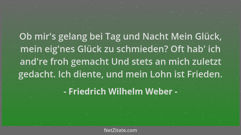 Friedrich Wilhelm Weber - Ob mir 's gelang bei Tag und Nacht Mein Glück, mein eig 'nes Glück zu schmieden? Oft hab ' ich and 'r...