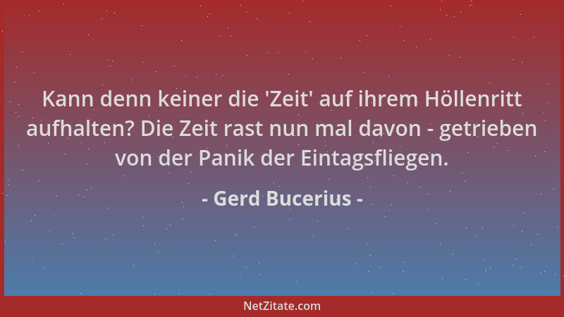 Gerd Bucerius - Kann denn keiner die 'Zeit ' auf ihrem Höllenritt aufhalten? Die Zeit rast nun mal davon - getrieben von der...