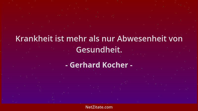 Gerhard Kocher - Krankheit ist mehr als nur Abwesenheit von Gesundheit....