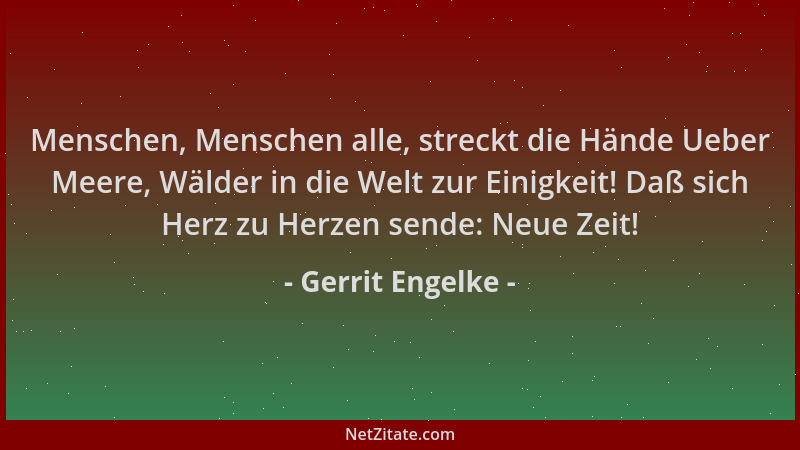 Gerrit Engelke - Menschen, Menschen alle, streckt die Hände Ueber Meere, Wälder in die Welt zur Einigkeit! Daß sich Herz zu...
