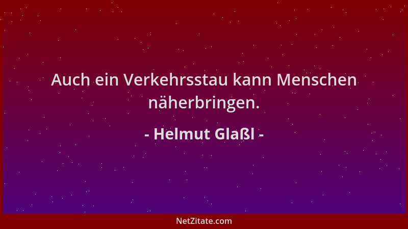 Helmut Glaßl - Auch ein Verkehrsstau kann Menschen näherbringen....