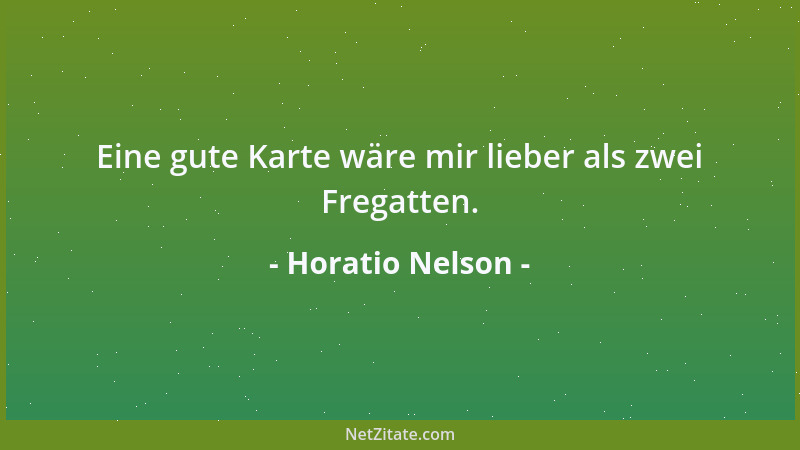 Horatio Nelson - Eine gute Karte wäre mir lieber als zwei Fregatten....