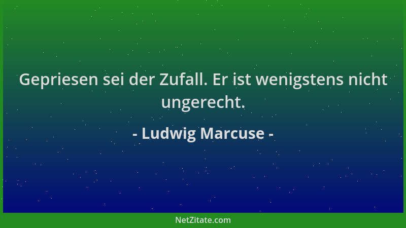Ludwig Marcuse - Gepriesen sei der Zufall. Er ist wenigstens nicht ungerecht....