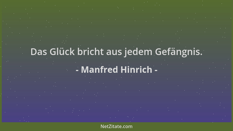 Manfred Hinrich - Das Glück bricht aus jedem Gefängnis....