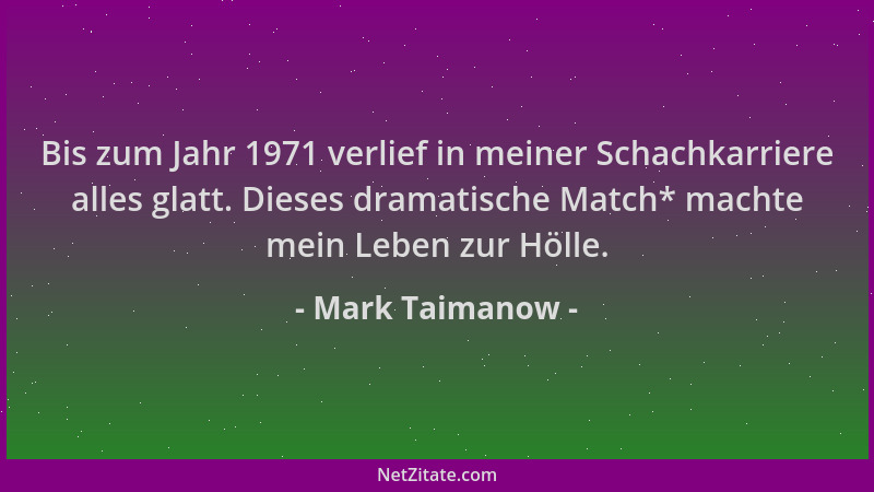 Mark Taimanow - Bis zum Jahr 1971 verlief in meiner Schachkarriere alles glatt. Dieses dramatische Match* machte mein Leben...