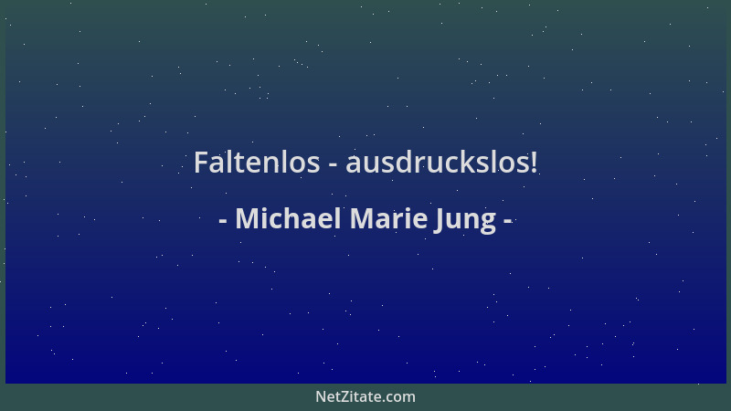 Michael Marie Jung - Faltenlos - ausdruckslos!...