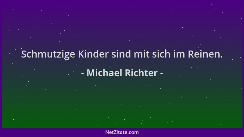 Michael Richter - Schmutzige Kinder sind mit sich im Reinen....
