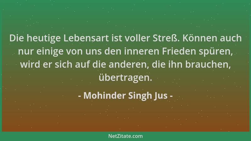 Mohinder Singh Jus - Die heutige Lebensart ist voller Streß. Können auch nur einige von uns den inneren Frieden spüren, wir...
