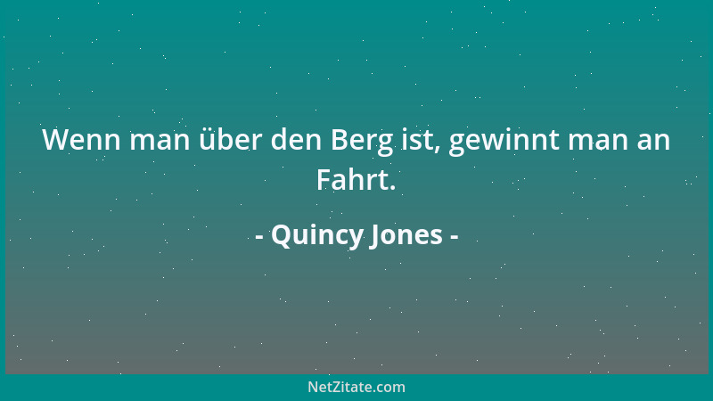 Quincy Jones - Wenn man über den Berg ist, gewinnt man an Fahrt....