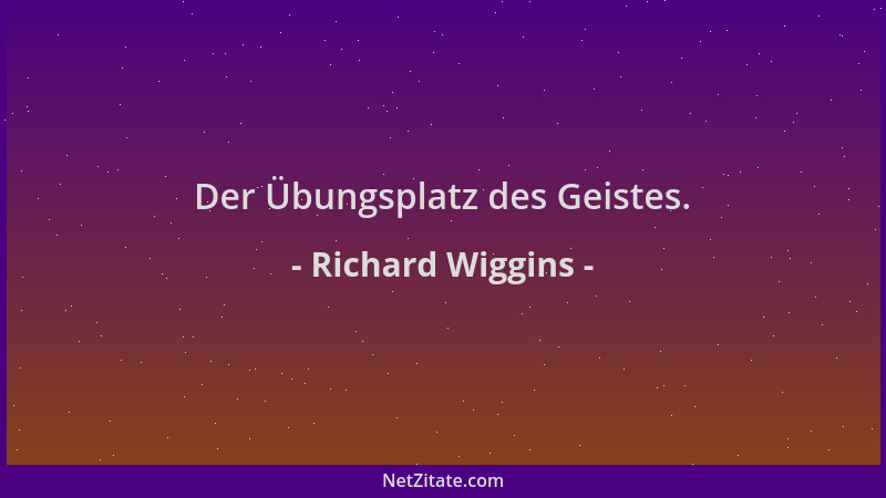 Richard Wiggins - Der Übungsplatz des Geistes....
